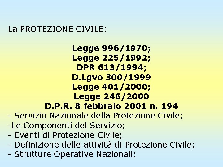 La PROTEZIONE CIVILE: Legge 996/1970; Legge 225/1992; DPR 613/1994; D. Lgvo 300/1999 Legge 401/2000;