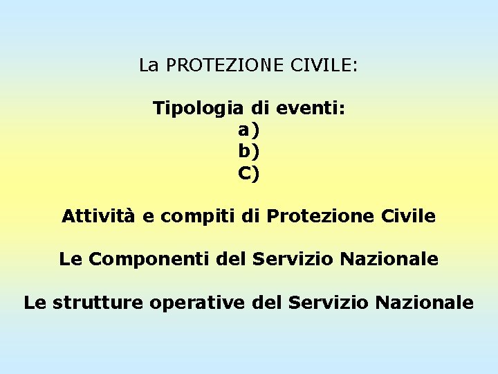 La PROTEZIONE CIVILE: Tipologia di eventi: a) b) C) Attività e compiti di Protezione