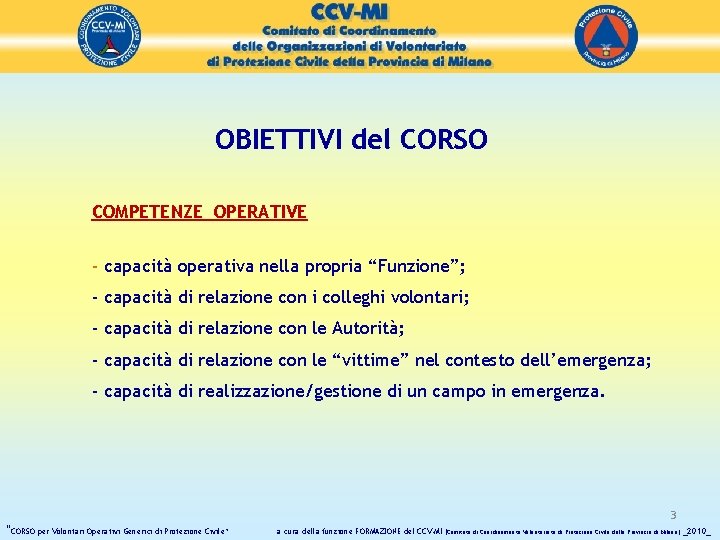 OBIETTIVI del CORSO COMPETENZE OPERATIVE - capacità operativa nella propria “Funzione”; - capacità di