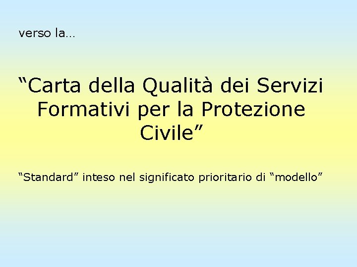 verso la… “Carta della Qualità dei Servizi Formativi per la Protezione Civile” “Standard” inteso