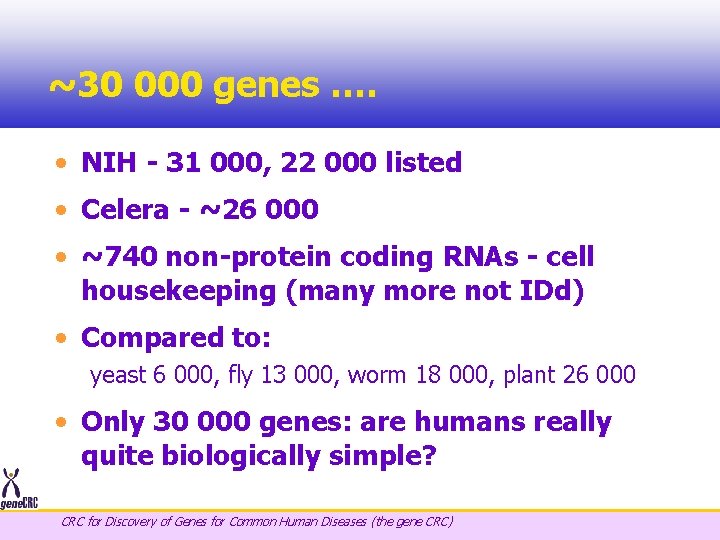 ~30 000 genes …. • NIH - 31 000, 22 000 listed • Celera