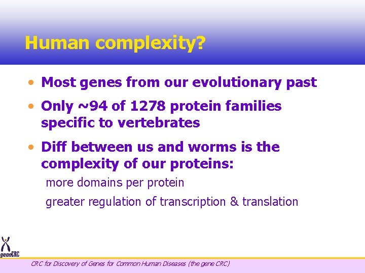 Human complexity? • Most genes from our evolutionary past • Only ~94 of 1278