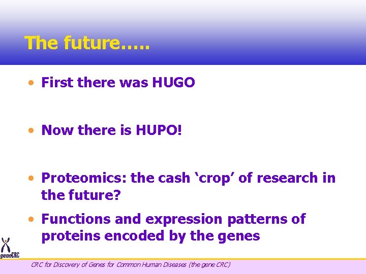 The future…. . • First there was HUGO • Now there is HUPO! •