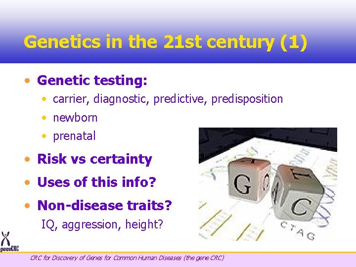 Genetics in the 21 st century (1) • Genetic testing: • carrier, diagnostic, predictive,