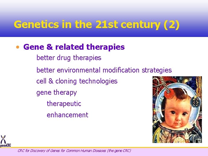 Genetics in the 21 st century (2) • Gene & related therapies better drug