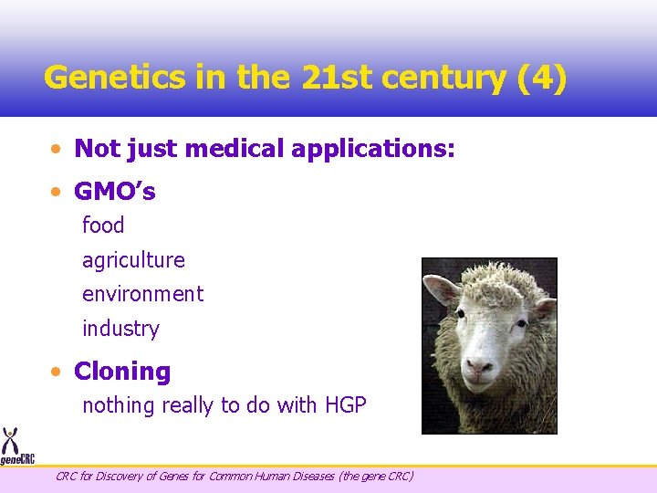 Genetics in the 21 st century (4) • Not just medical applications: • GMO’s