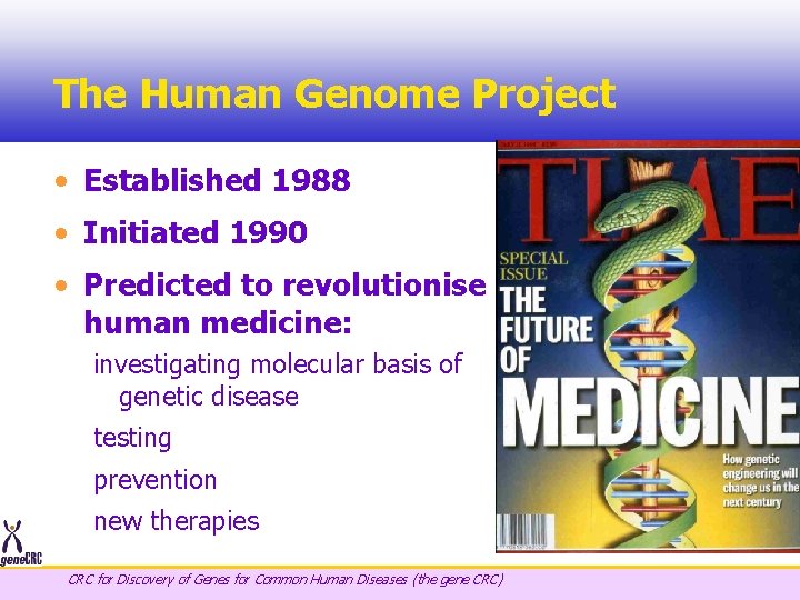 The Human Genome Project • Established 1988 • Initiated 1990 • Predicted to revolutionise
