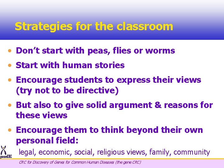 Strategies for the classroom • Don’t start with peas, flies or worms • Start