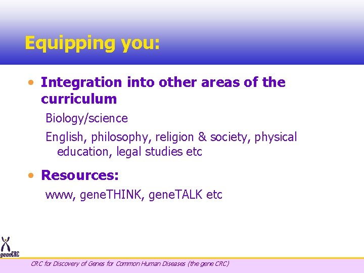 Equipping you: • Integration into other areas of the curriculum Biology/science English, philosophy, religion