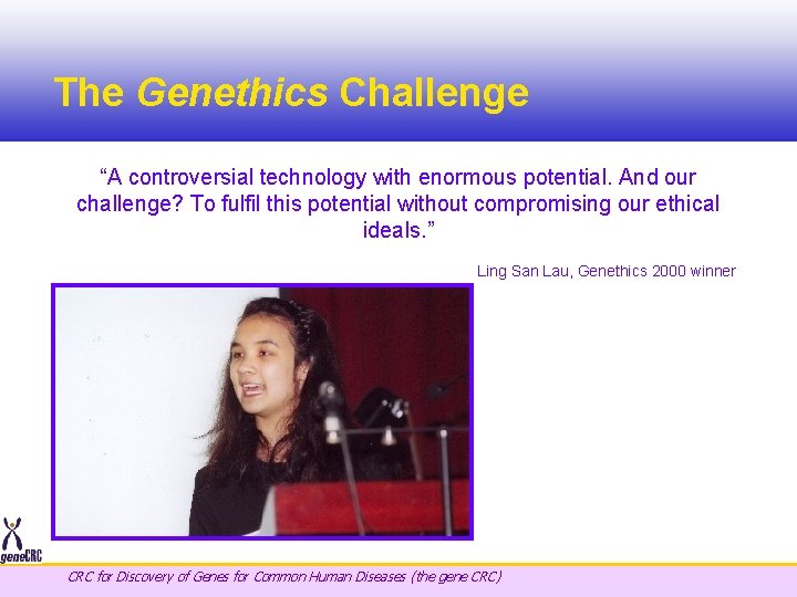 The Genethics Challenge “A controversial technology with enormous potential. And our challenge? To fulfil