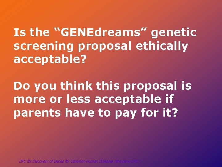 Is the “GENEdreams” genetic screening proposal ethically acceptable? Do you think this proposal is