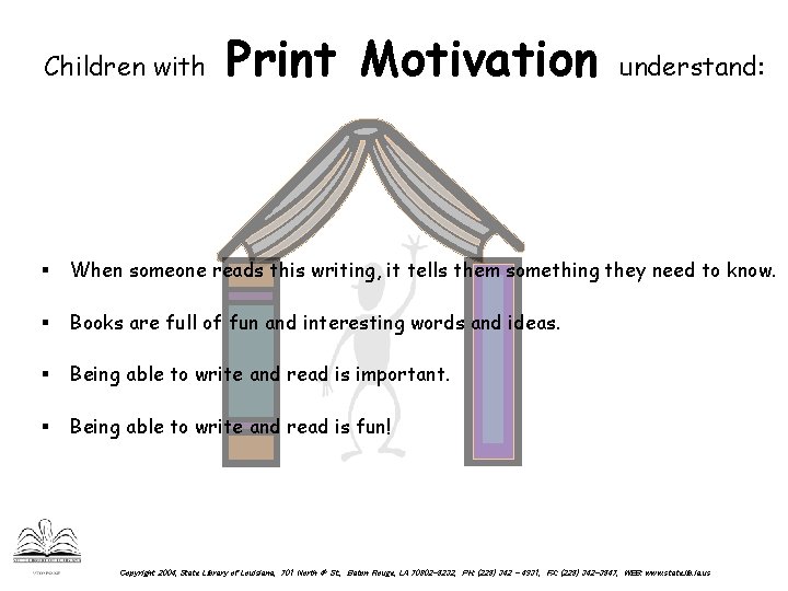 Children with Print Motivation understand: § When someone reads this writing, it tells them