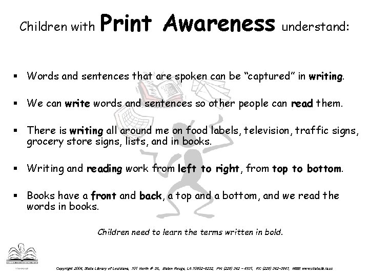 Children with Print Awareness understand: § Words and sentences that are spoken can be