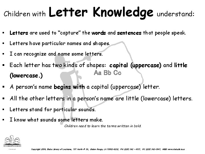 Children with Letter Knowledge understand: § Letters are used to “capture” the words and