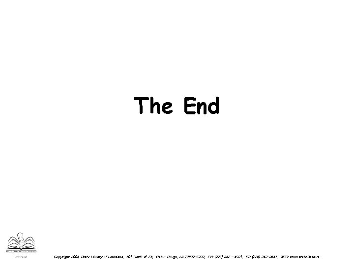 The End Copyright 2004, State Library of Louisiana, 701 North 4 th St. ,