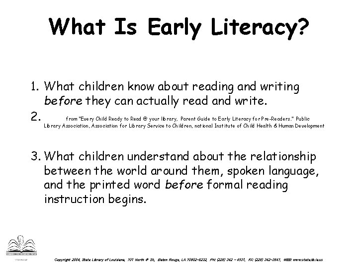 What Is Early Literacy? 1. What children know about reading and writing before they