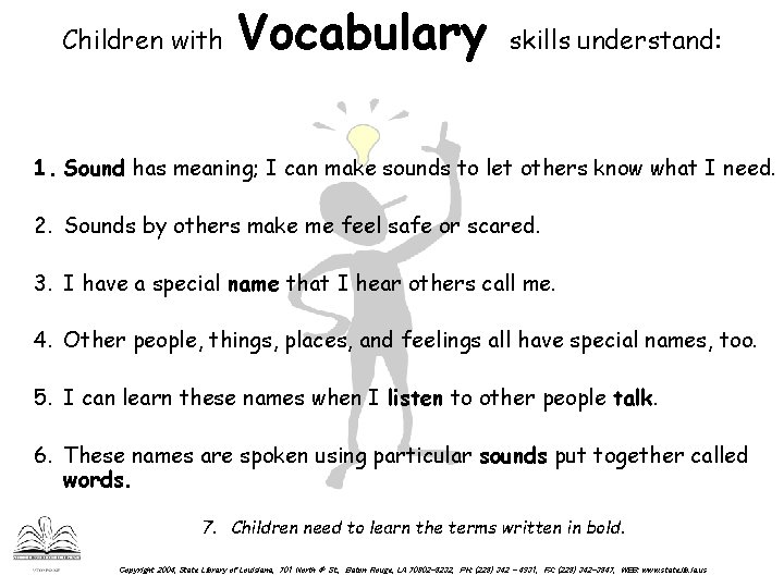 Children with Vocabulary skills understand: 1. Sound has meaning; I can make sounds to