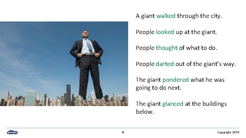 A giant walked through the city. People looked up at the giant. People thought