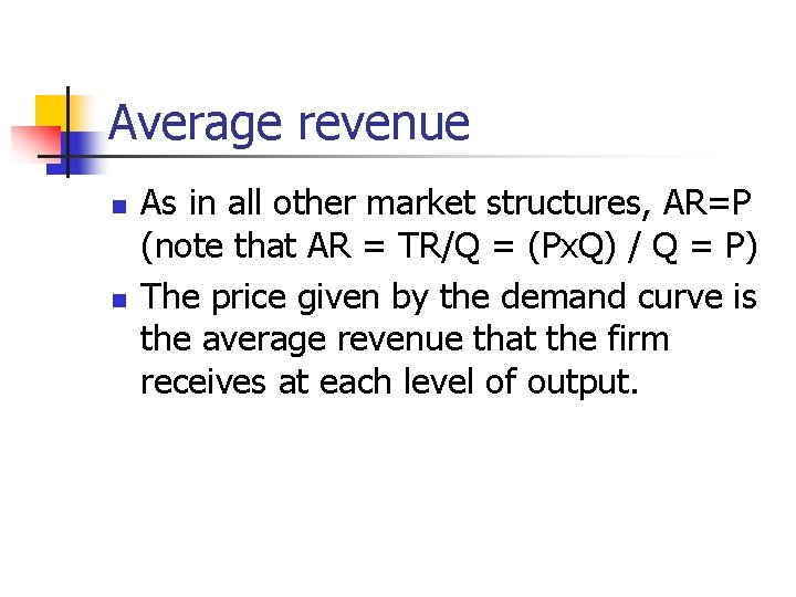 Average revenue n n As in all other market structures, AR=P (note that AR