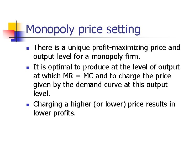 Monopoly price setting n n n There is a unique profit-maximizing price and output