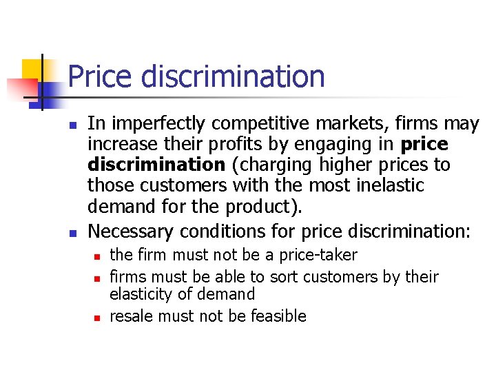 Price discrimination n n In imperfectly competitive markets, firms may increase their profits by