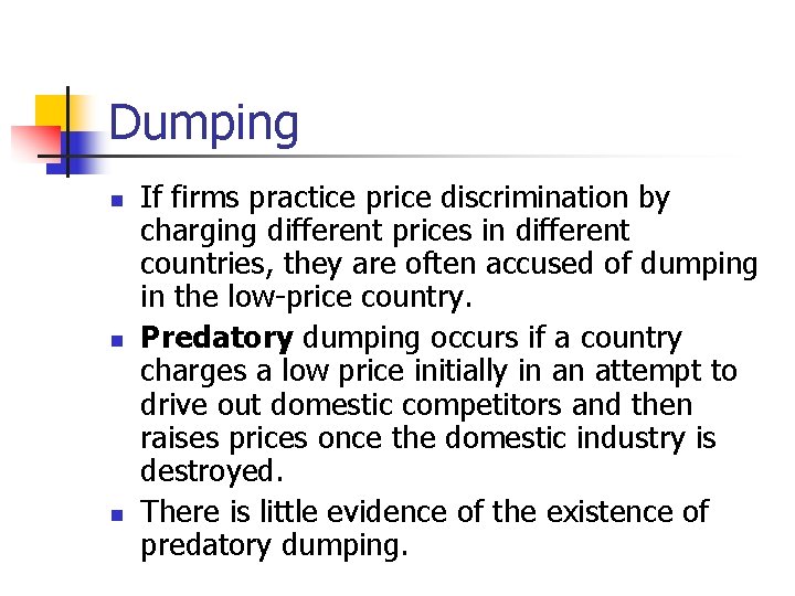 Dumping n n n If firms practice price discrimination by charging different prices in