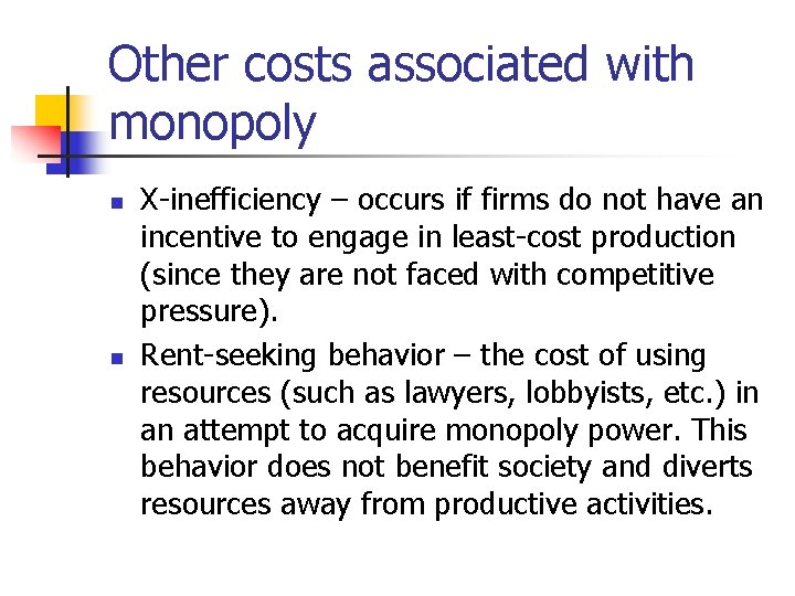 Other costs associated with monopoly n n X-inefficiency – occurs if firms do not