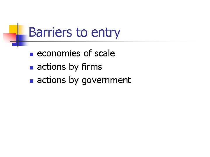 Barriers to entry n n n economies of scale actions by firms actions by