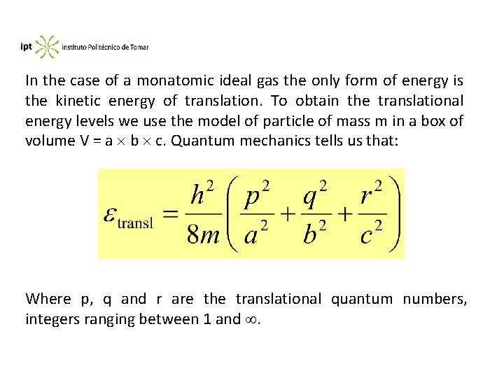 In the case of a monatomic ideal gas the only form of energy is