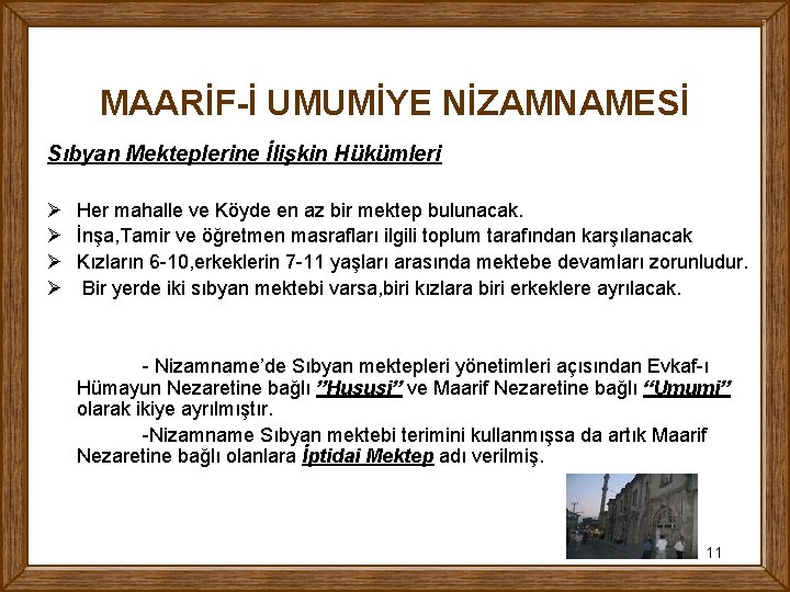 MAARİF-İ UMUMİYE NİZAMNAMESİ Sıbyan Mekteplerine İlişkin Hükümleri Ø Ø Her mahalle ve Köyde en