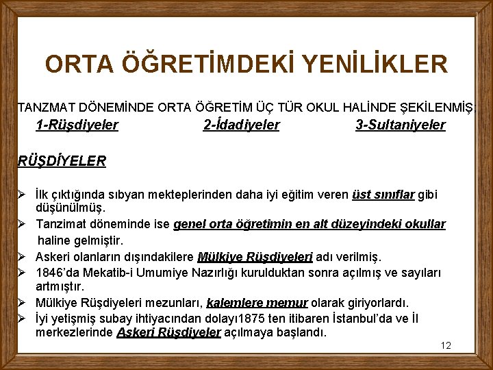 ORTA ÖĞRETİMDEKİ YENİLİKLER TANZMAT DÖNEMİNDE ORTA ÖĞRETİM ÜÇ TÜR OKUL HALİNDE ŞEKİLENMİŞ; 1 -Rüşdiyeler