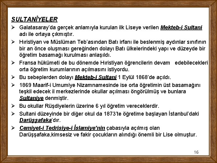 SULTANİYELER Ø Galatasaray’da gerçek anlamıyla kurulan ilk Liseye verilen Mekteb-i Sultani adı ile ortaya