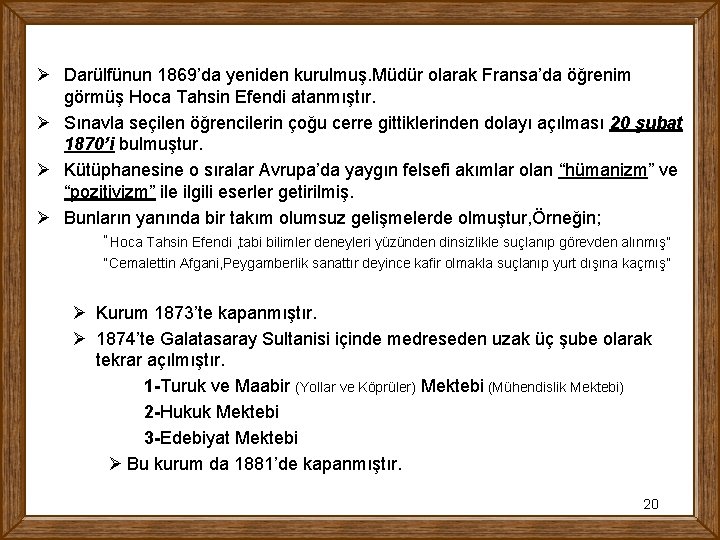 Ø Darülfünun 1869’da yeniden kurulmuş. Müdür olarak Fransa’da öğrenim görmüş Hoca Tahsin Efendi atanmıştır.