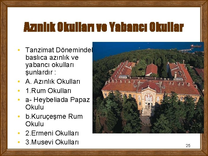 Azınlık Okulları ve Yabancı Okullar • Tanzimat Dönemindeki baslıca azınlık ve yabancı okulları şunlardır