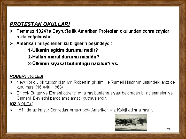 PROTESTAN OKULLARI Ø Temmuz 1824’te Beyrut’ta ilk Amerikan Protestan okulundan sonra sayıları hızla çoğalmıştır.