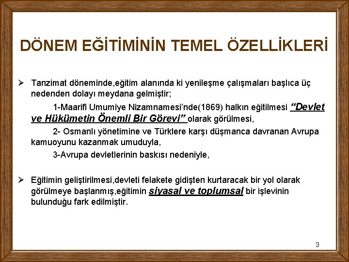 DÖNEM EĞİTİMİNİN TEMEL ÖZELLİKLERİ Ø Tanzimat döneminde, eğitim alanında ki yenileşme çalışmaları başlıca üç