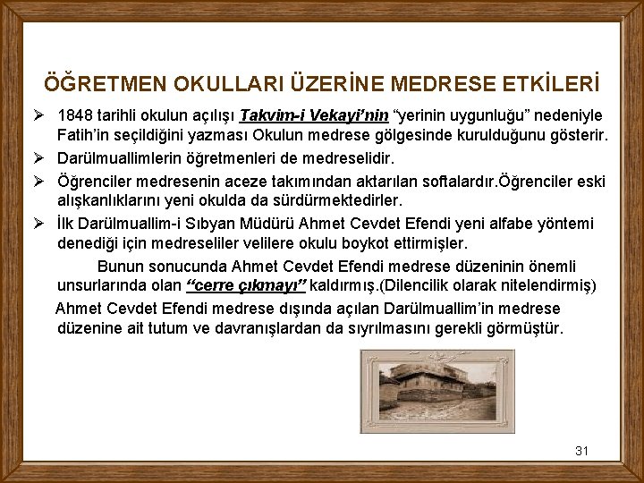 ÖĞRETMEN OKULLARI ÜZERİNE MEDRESE ETKİLERİ Ø 1848 tarihli okulun açılışı Takvim-i Vekayi’nin “yerinin uygunluğu”