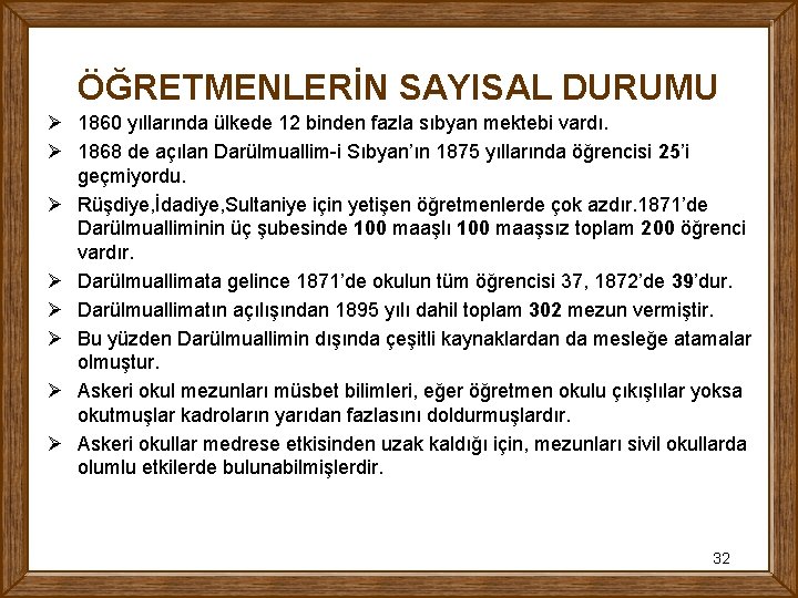 ÖĞRETMENLERİN SAYISAL DURUMU Ø 1860 yıllarında ülkede 12 binden fazla sıbyan mektebi vardı. Ø