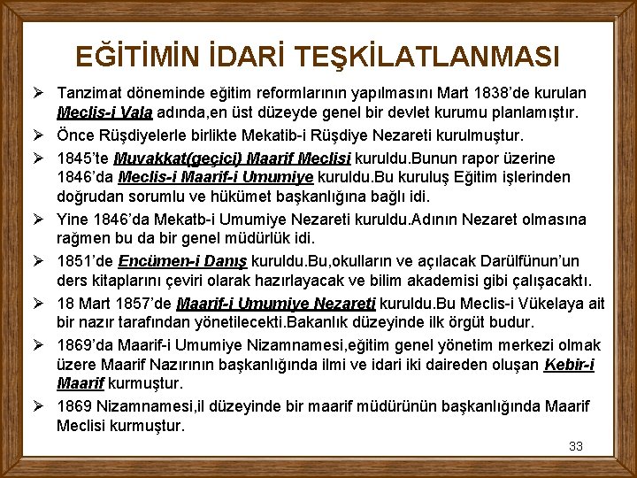 EĞİTİMİN İDARİ TEŞKİLATLANMASI Ø Tanzimat döneminde eğitim reformlarının yapılmasını Mart 1838’de kurulan Meclis-i Vala