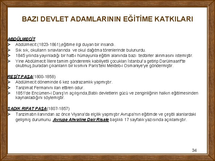 BAZI DEVLET ADAMLARININ EĞİTİME KATKILARI ABDÜLMECİT Ø Abdülmecit (1823 -1861), eğitime ilgi duyan bir