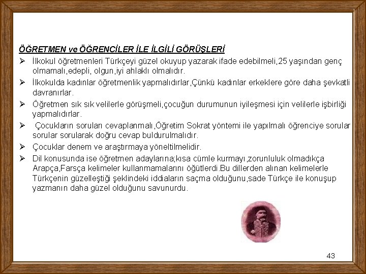 ÖĞRETMEN ve ÖĞRENCİLER İLE İLGİLİ GÖRÜŞLERİ Ø İlkokul öğretmenleri Türkçeyi güzel okuyup yazarak ifade