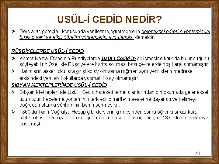 USÜL-İ CEDİD NEDİR? Ø Ders araç gereçleri konusunda yenileşme, öğretmenlerin geleneksel öğretim yöntemlerini bırakıp,