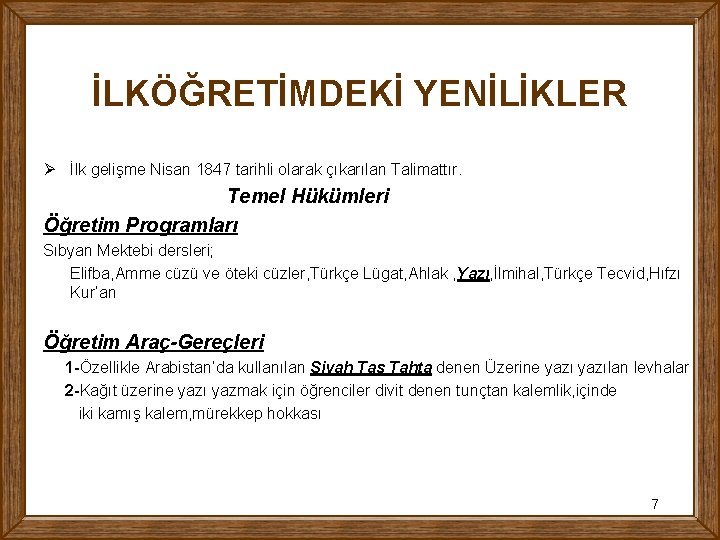 İLKÖĞRETİMDEKİ YENİLİKLER Ø İlk gelişme Nisan 1847 tarihli olarak çıkarılan Talimattır. Temel Hükümleri Öğretim