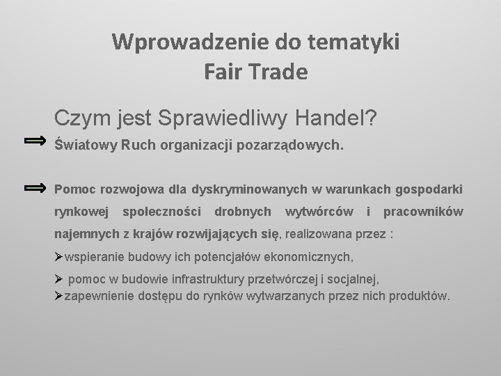 Wprowadzenie do tematyki Fair Trade Czym jest Sprawiedliwy Handel? Światowy Ruch organizacji pozarządowych. Pomoc