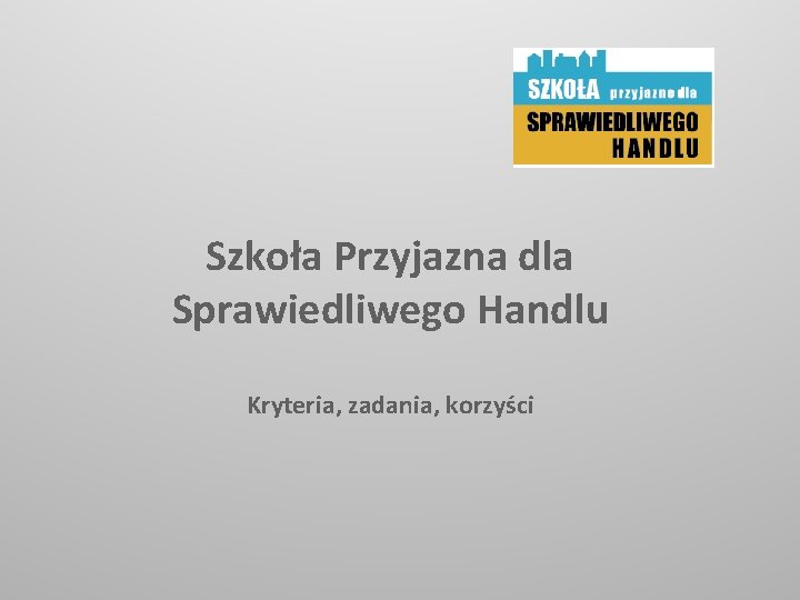 Szkoła Przyjazna dla Sprawiedliwego Handlu Kryteria, zadania, korzyści 