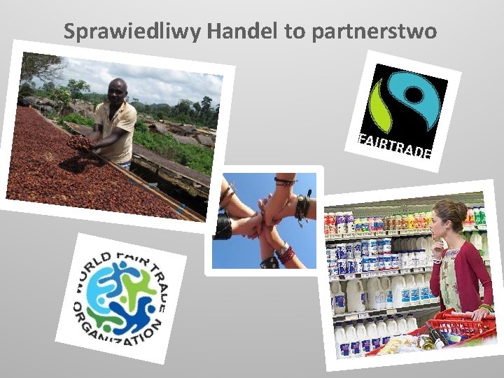 Sprawiedliwy Handel to partnerstwo 