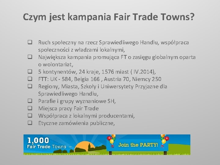 Czym jest kampania Fair Trade Towns? q Ruch społeczny na rzecz Sprawiedliwego Handlu, współpraca