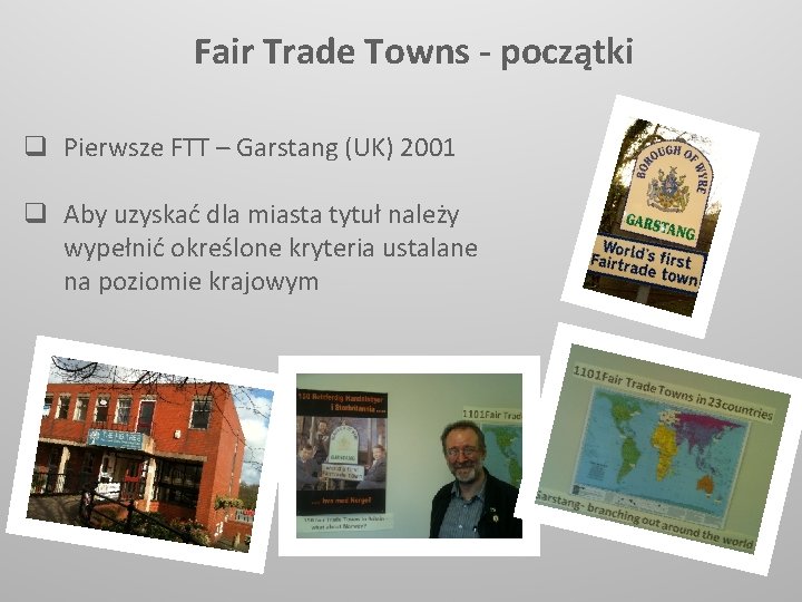 Fair Trade Towns - początki q Pierwsze FTT – Garstang (UK) 2001 q Aby