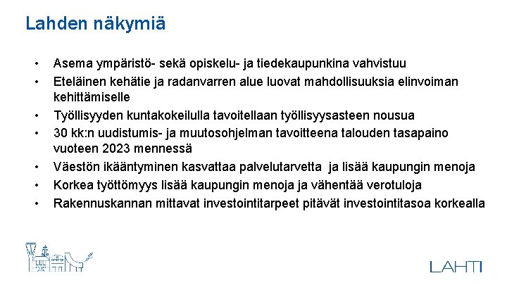 Lahden näkymiä • • Asema ympäristö- sekä opiskelu- ja tiedekaupunkina vahvistuu Eteläinen kehätie ja