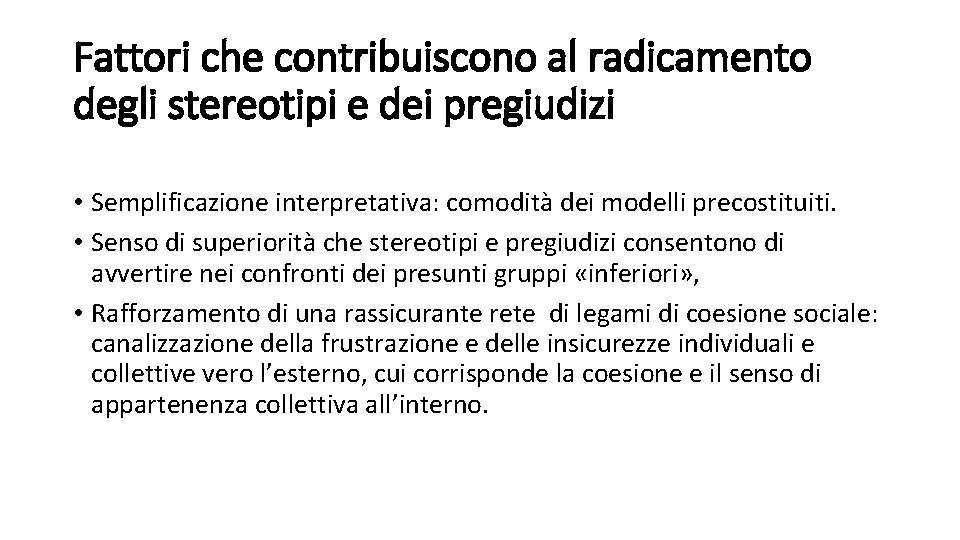 Fattori che contribuiscono al radicamento degli stereotipi e dei pregiudizi • Semplificazione interpretativa: comodità